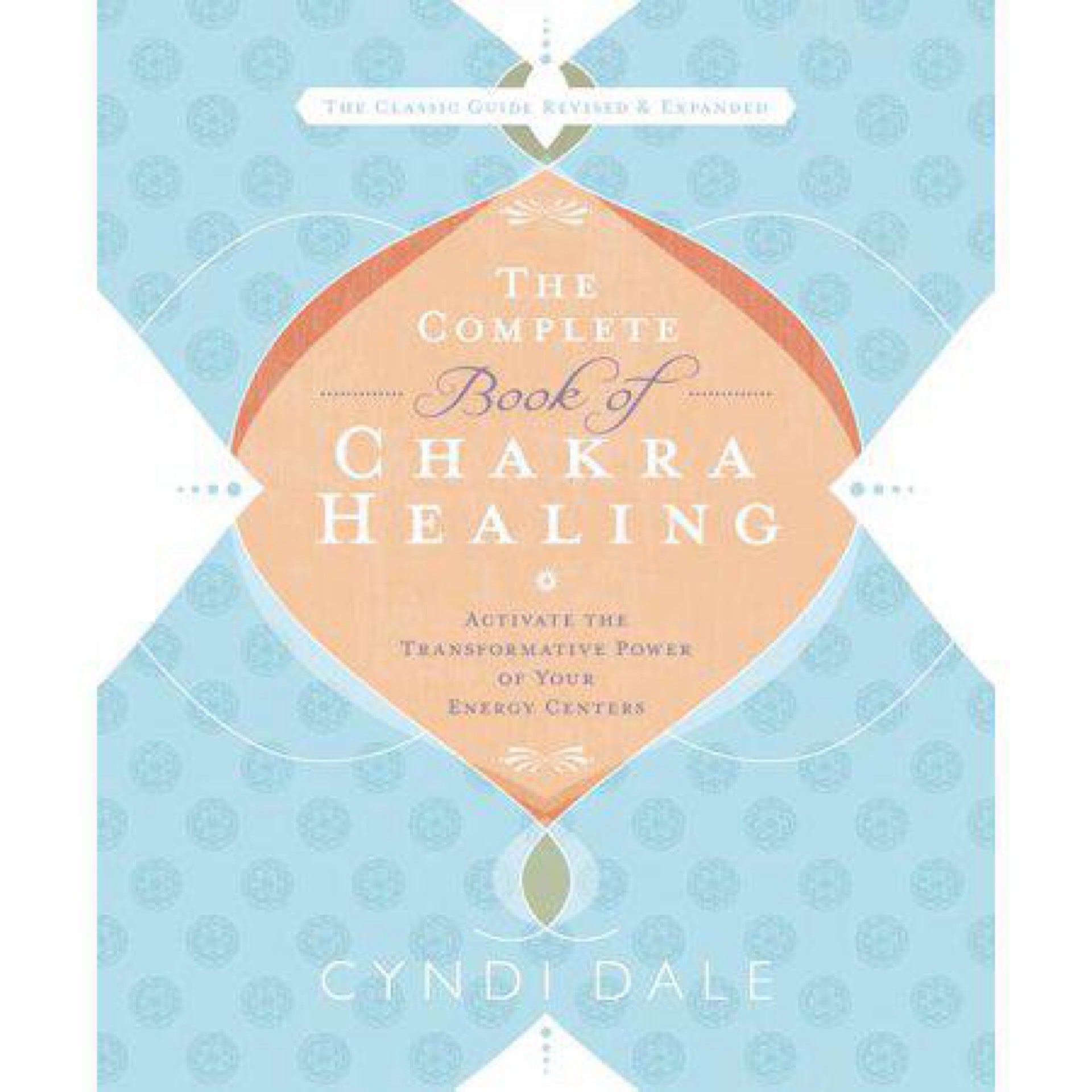 The Complete Book of Chakra Healing: Activate the Transformative Power of Your Energy Centers