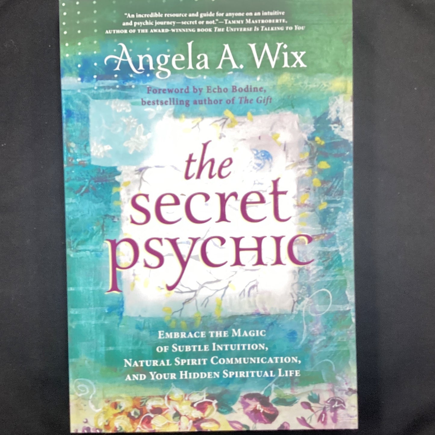 The Secret Psychic: Embrace the Magic of Subtle Intuition, Natural Spirit Communication, and Your Hidden Spiritual Life by Angela A. Wix