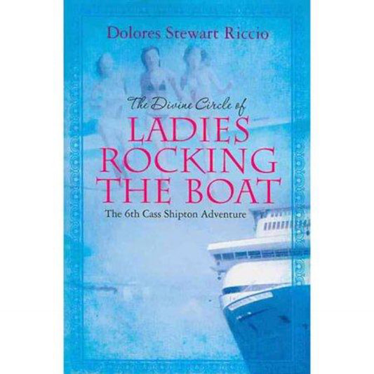 The Divine Circle of Ladies Rocking The Boat: The 6th Cass Shipton Adventure