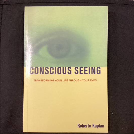 Conscious Seeing: Transforming your life with integrated Vision Therapy