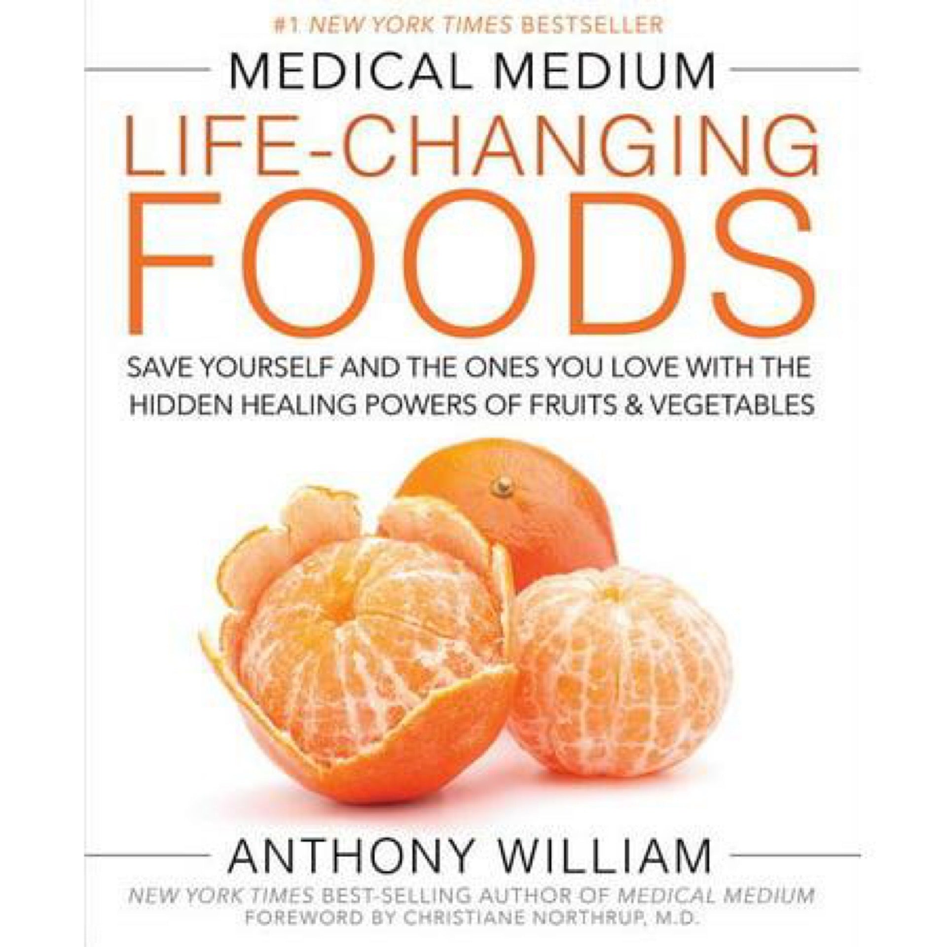 Medical Medium Life-Changing Foods - Save Yourself and the Ones You Love with the Hidden Healing Powers of Fruits & Vegetables by Anthony William