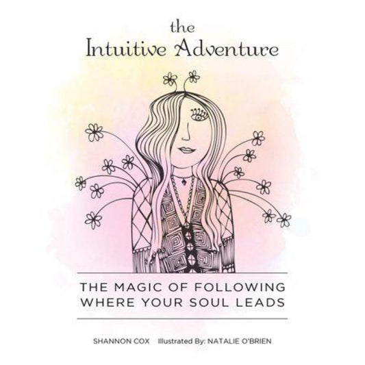 The Intuitive Adventure: The Magic of Following Where Your Soul Leads